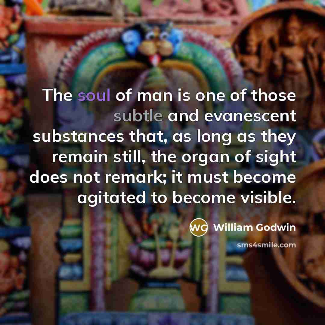 “The soul of man is one of those subtle and…” quote by William Godwin
