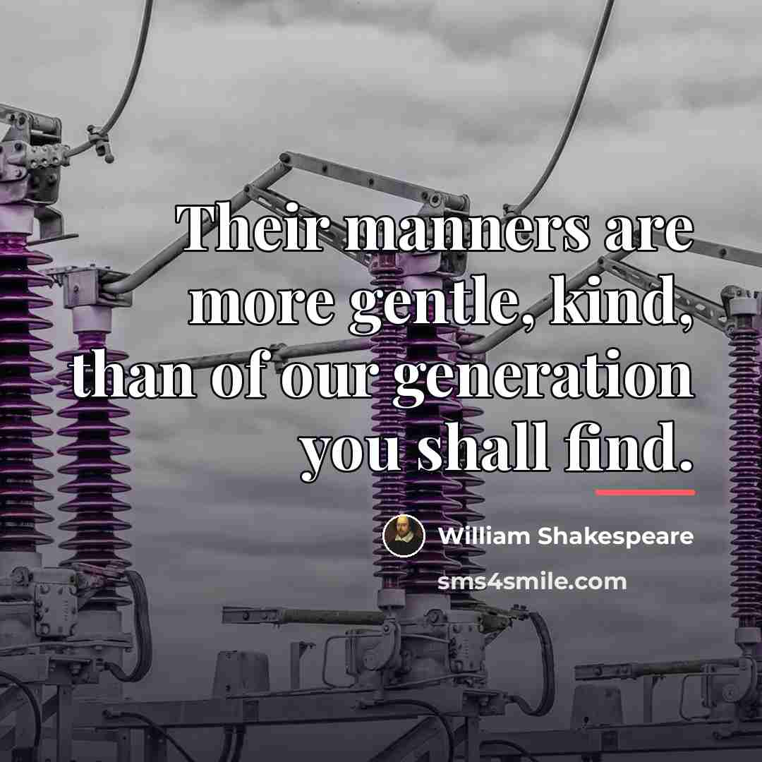 “Their manners are more gentle, kind, than of our generation…” quote by William Shakespeare