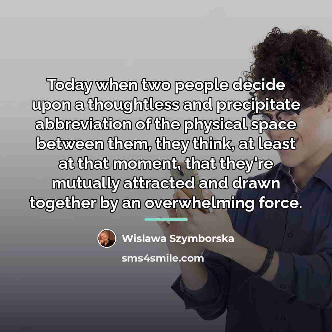 “Today when two people decide upon a thoughtless and precipitate…” quote by Wislawa Szymborska