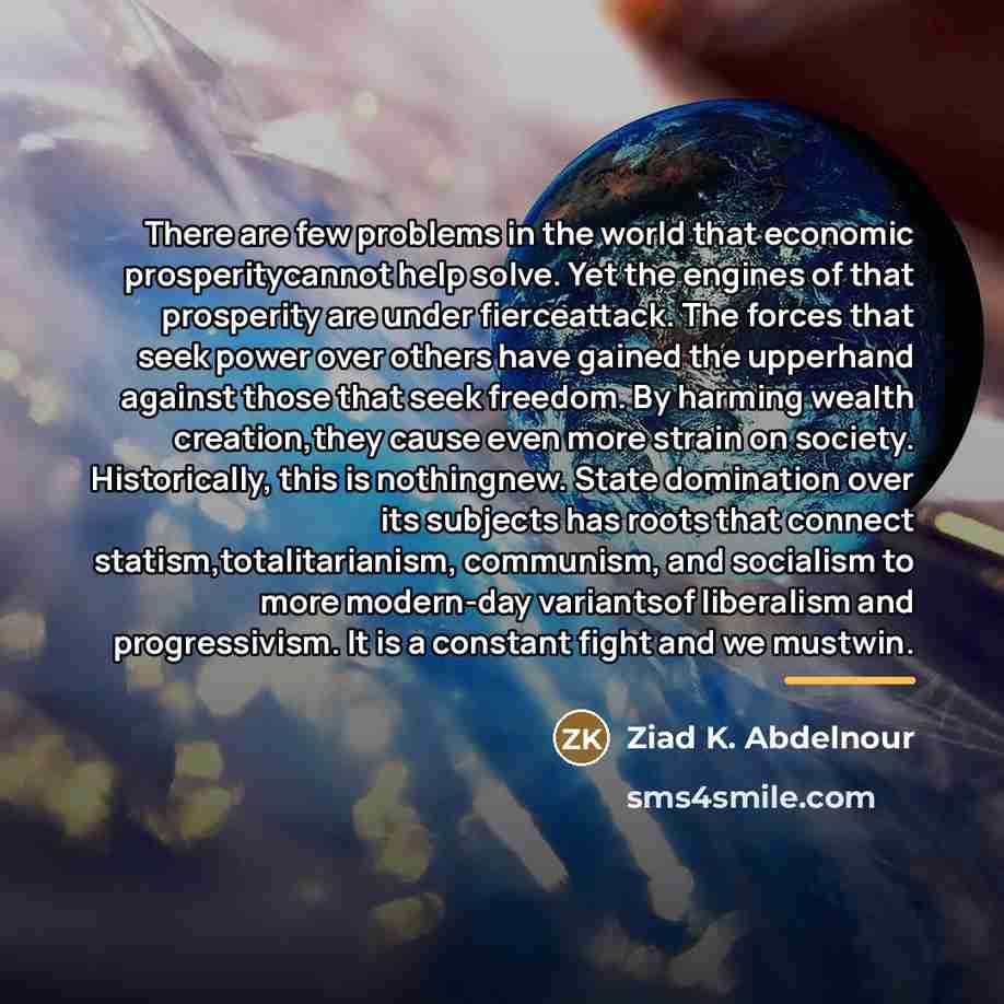 “There are few problems in the world that economic prosperitycannot…” quote by Ziad K. Abdelnour