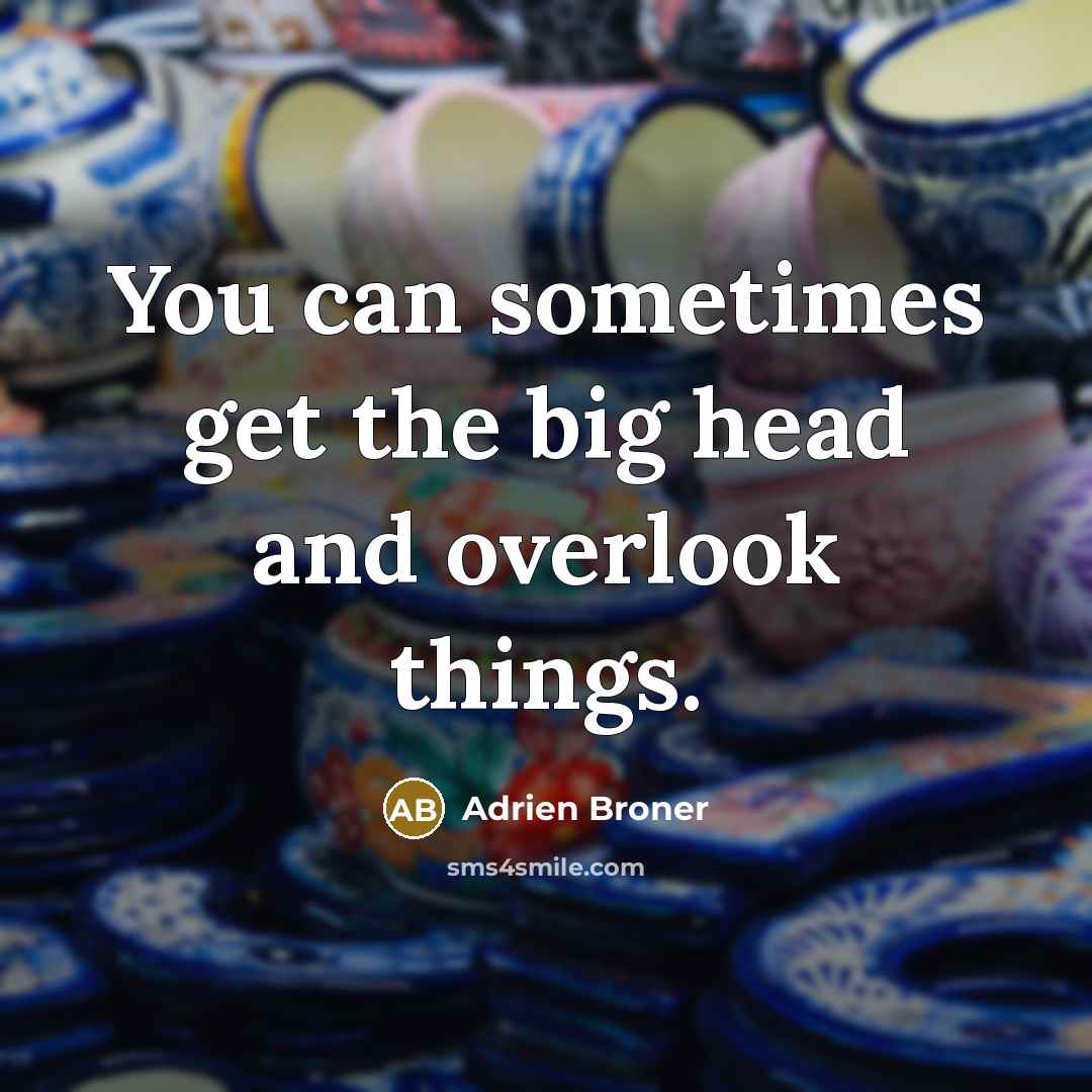 “You can sometimes get the big head and overlook things.…” quote by Adrien Broner