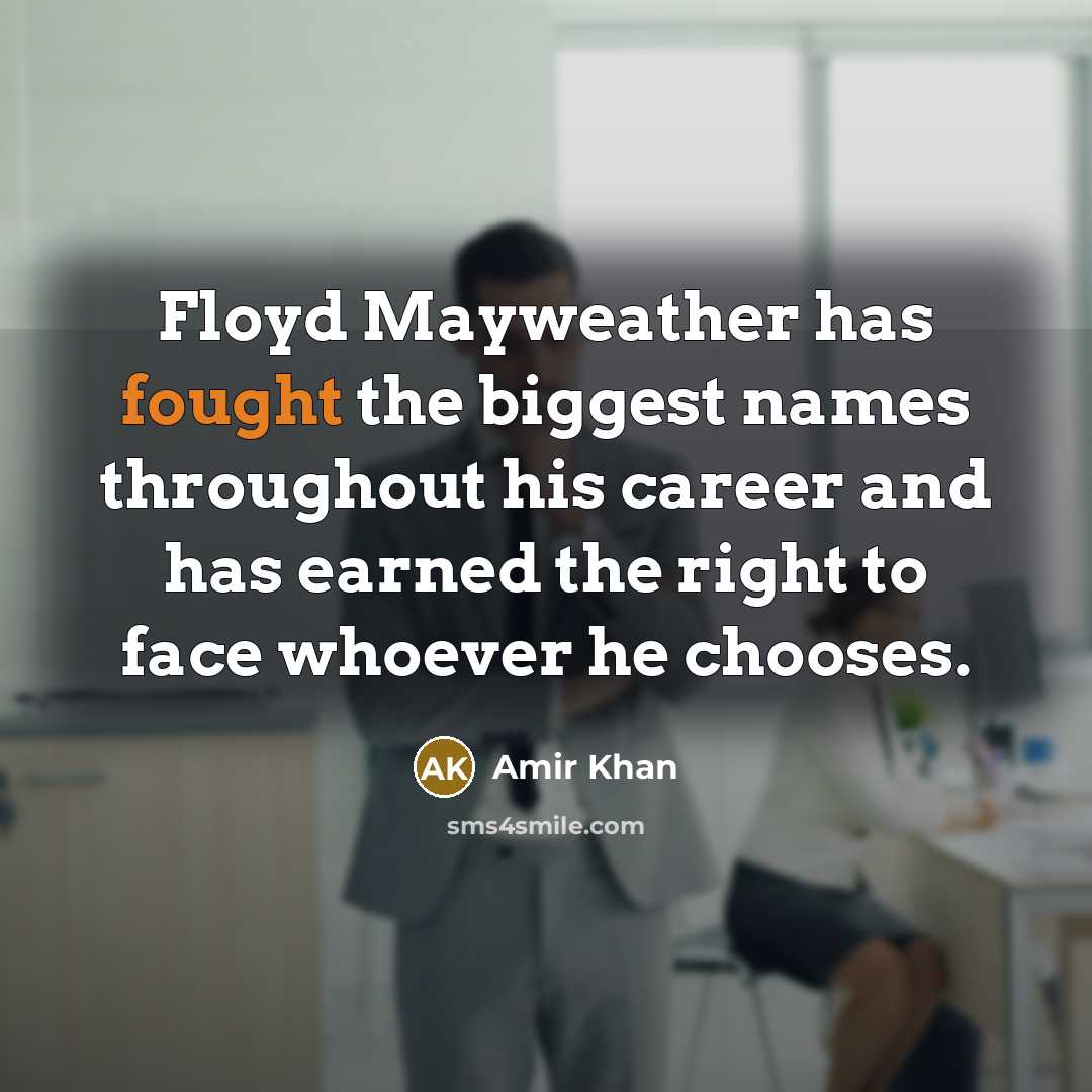 “Floyd Mayweather has fought the biggest names throughout his career…” quote by Amir Khan