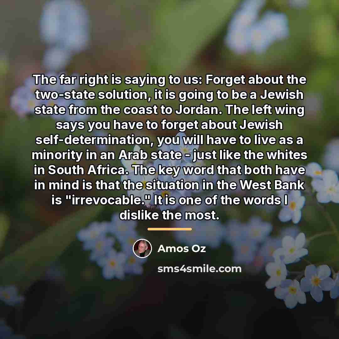 “The far right is saying to us: Forget about the…” quote by Amos Oz