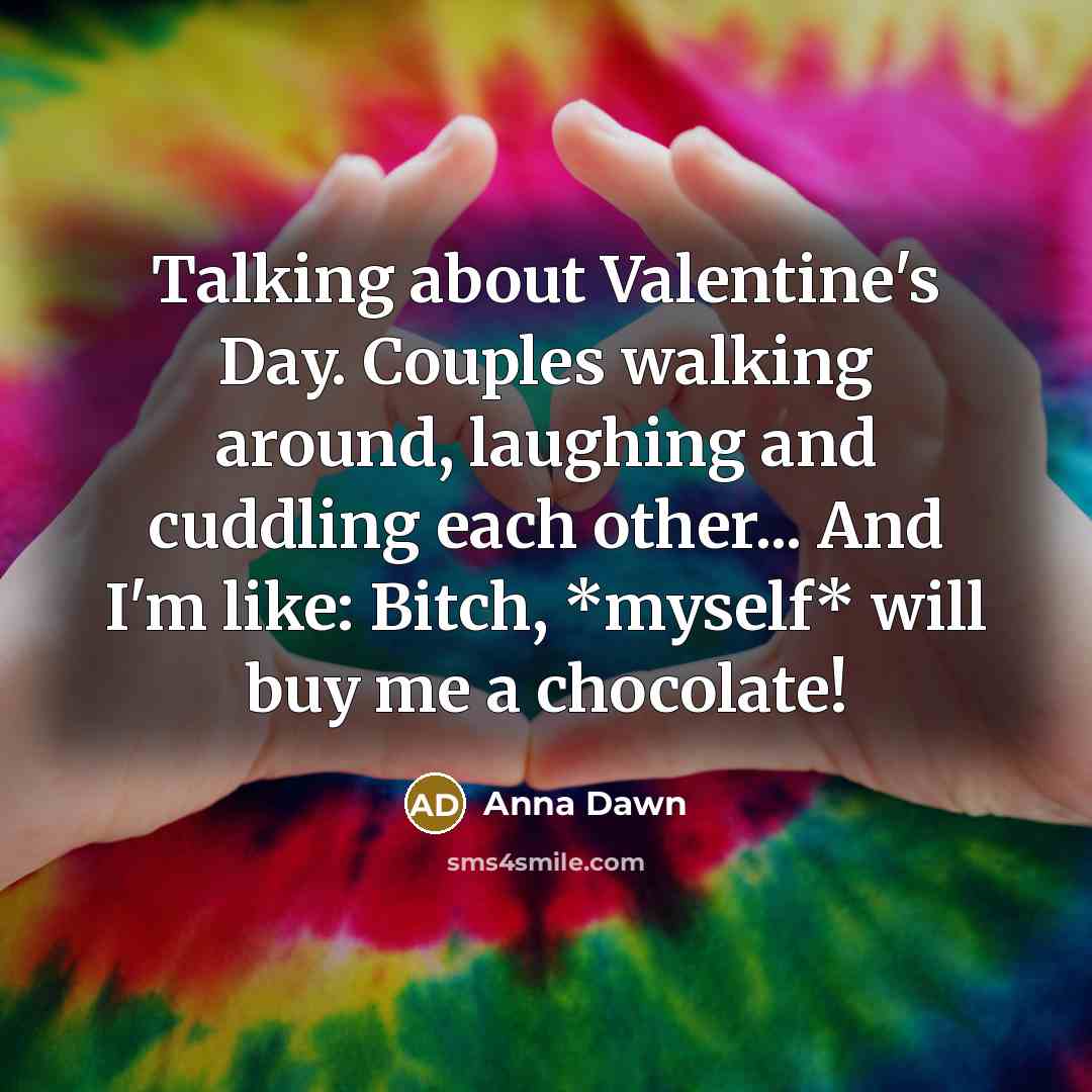 “Talking about Valentine's Day. Couples walking around, laughing and cuddling…” quote by Anna Dawn