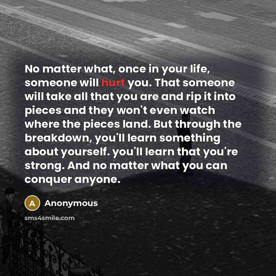 “No matter what, once in your life, someone will hurt…” quote by Anonymous