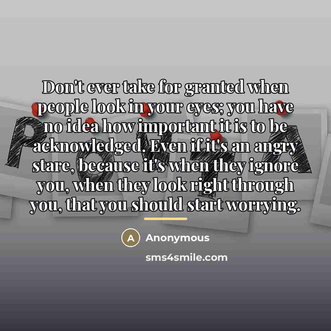 “Don't ever take for granted when people look in your…” quote by Anonymous