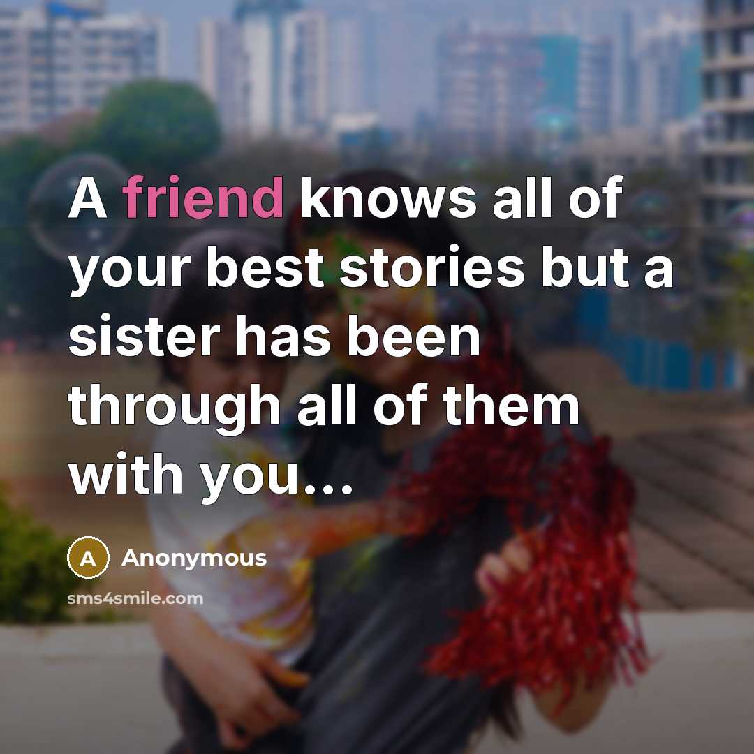 “A friend knows all of your best stories but a…” quote by Anonymous