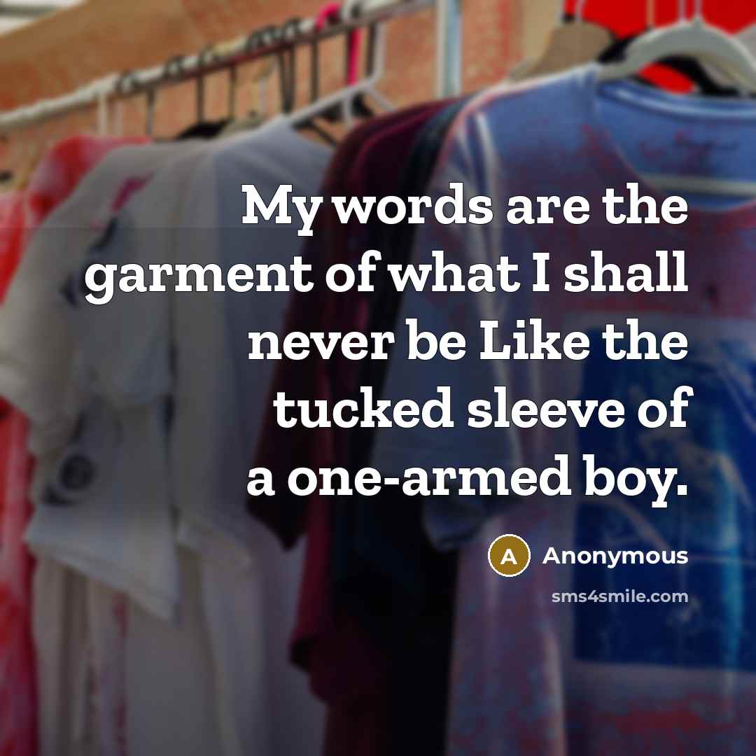 “My words are the garment of what I shall never…” quote by Anonymous