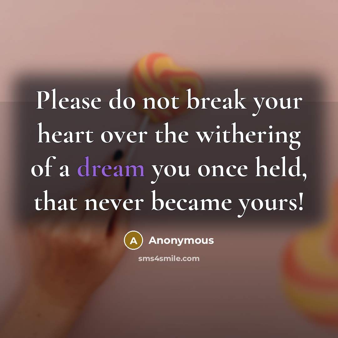 “Please do not break your heart over the withering of…” quote by Anonymous