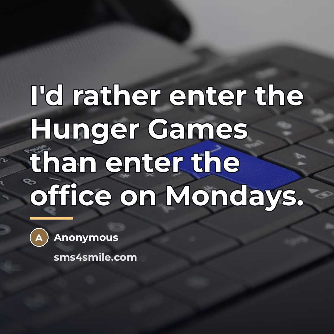 “I'd rather enter the Hunger Games than enter the office…” quote by Anonymous