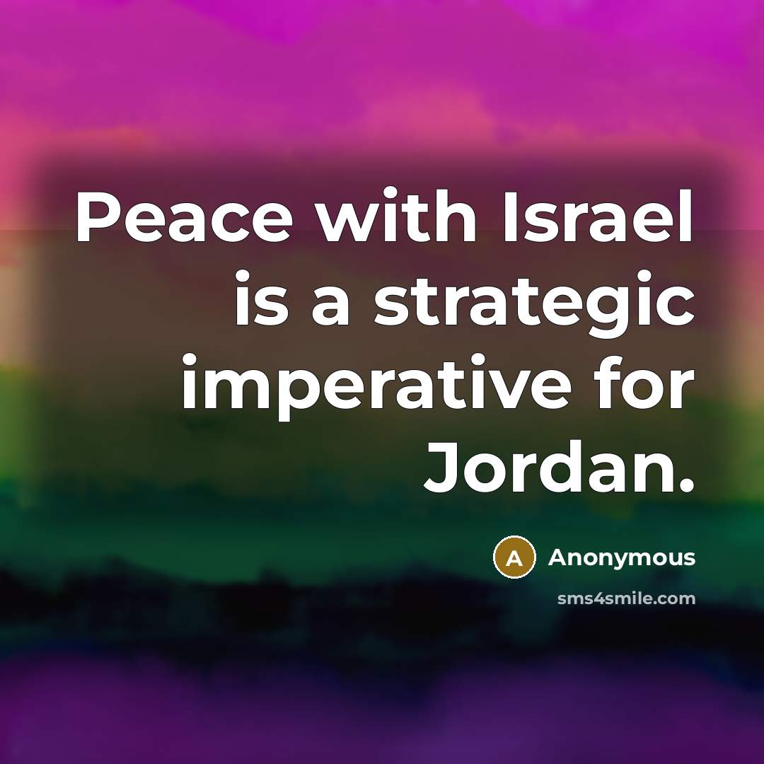 “Peace with Israel is a strategic imperative for Jordan.…” quote by Anonymous