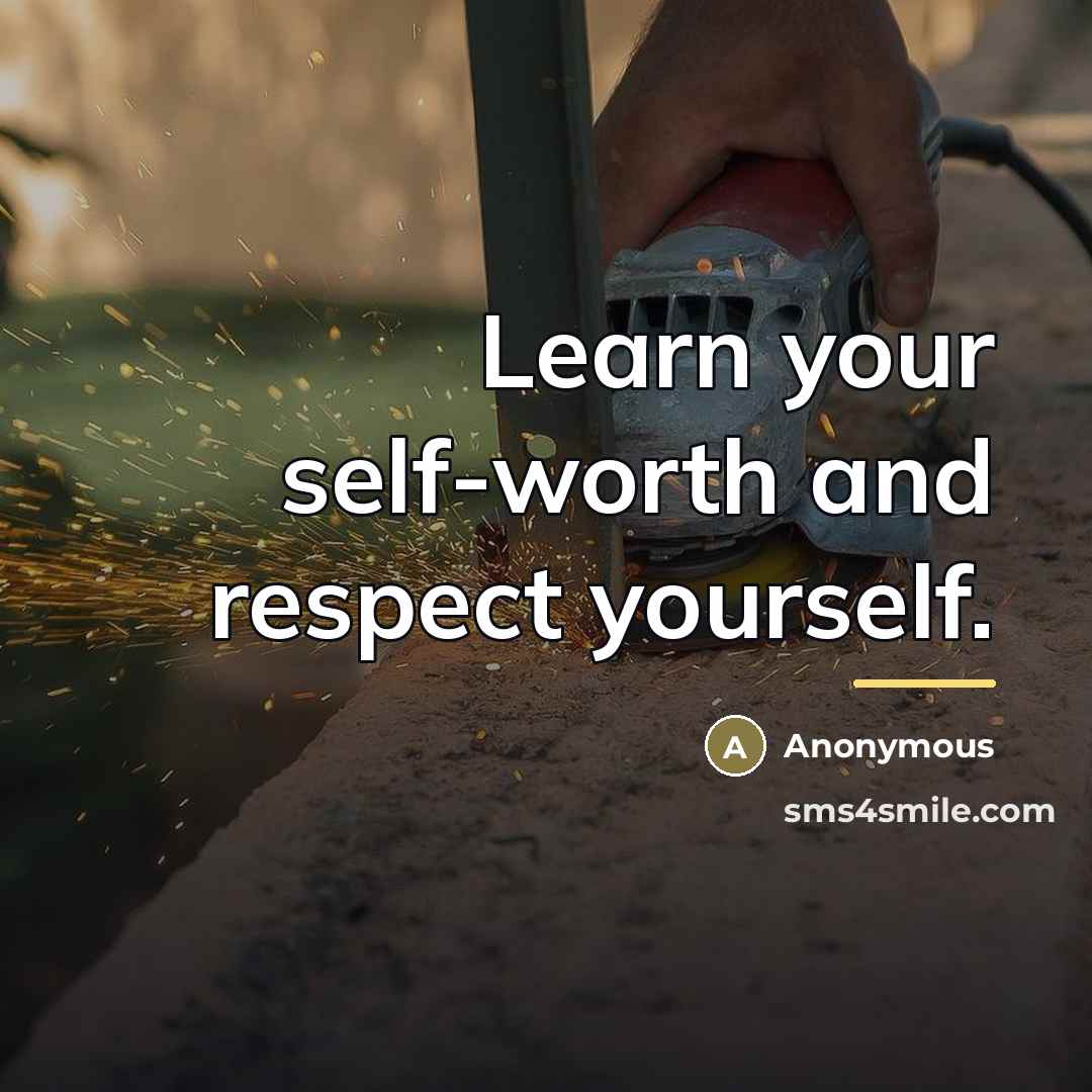 “Learn your self-worth and respect yourself.…” quote by Anonymous