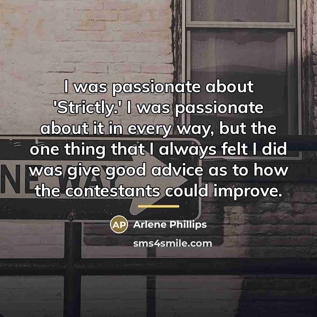 “I was passionate about 'Strictly.' I was passionate about it…” quote by Arlene Phillips