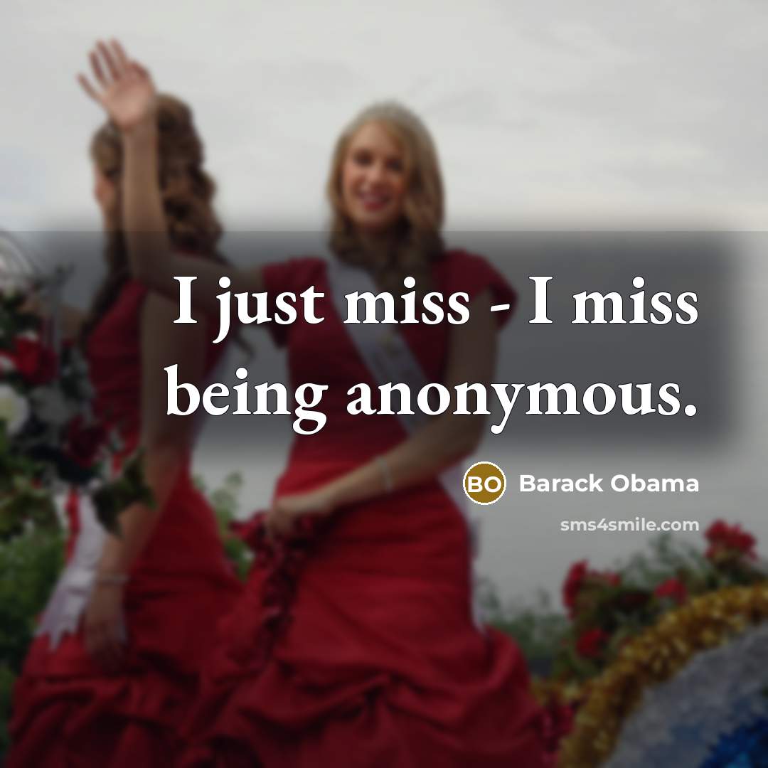 “I just miss - I miss being anonymous.…” quote by Barack Obama