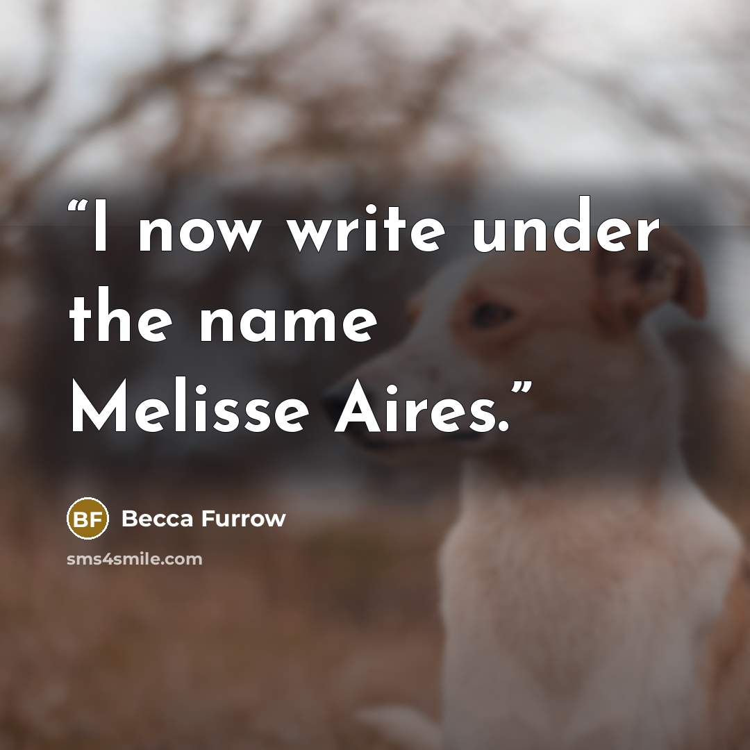 “I now write under the name Melisse Aires.” quote by Becca Furrow