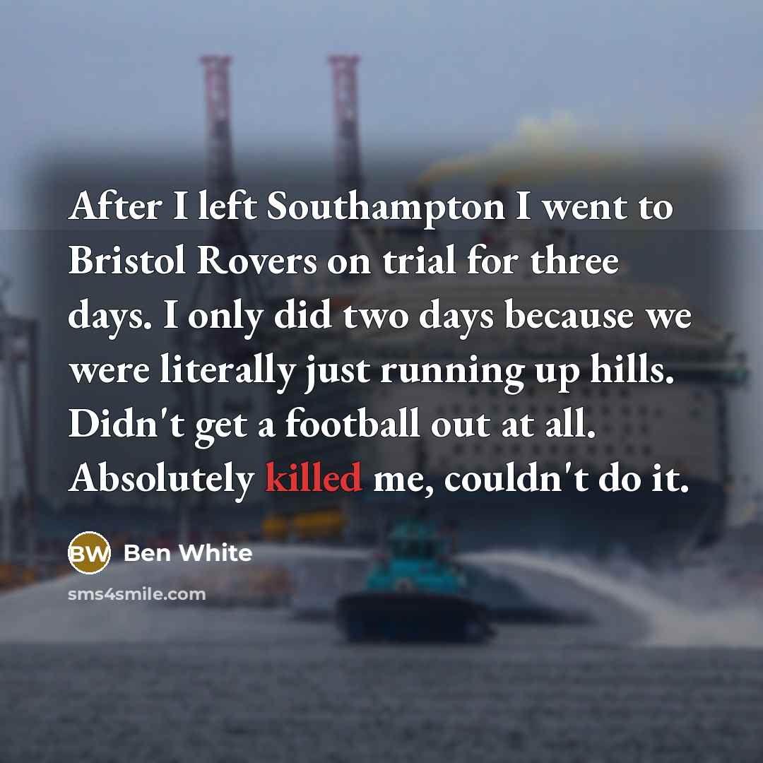 “After I left Southampton I went to Bristol Rovers on…” quote by Ben White