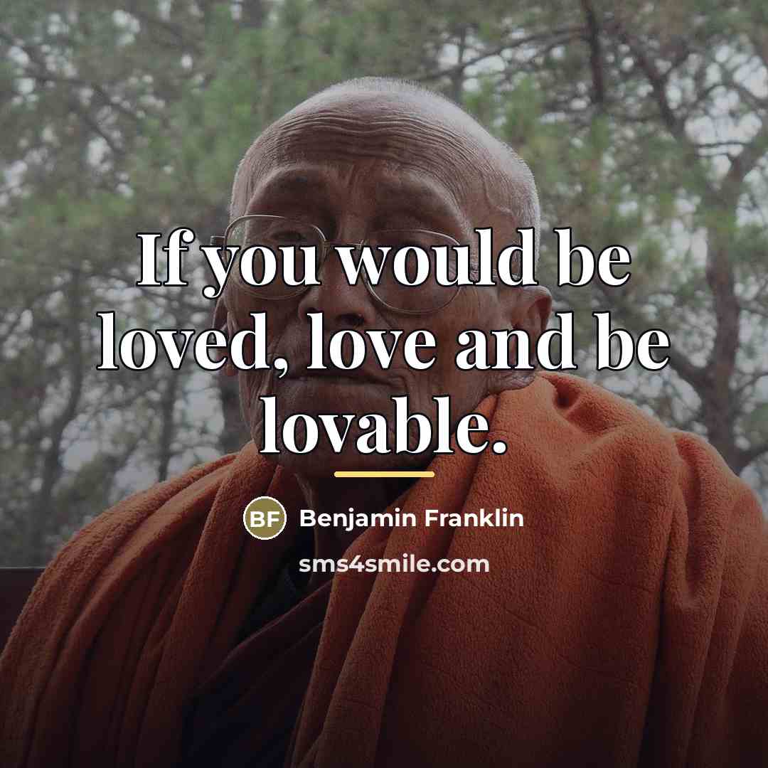 “If you would be loved, love and be lovable.…” quote by Benjamin Franklin