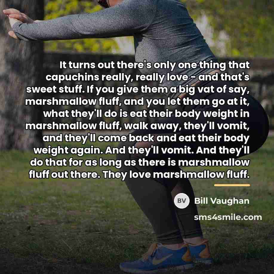 “It turns out there's only one thing that capuchins really,…” quote by Bill Vaughan