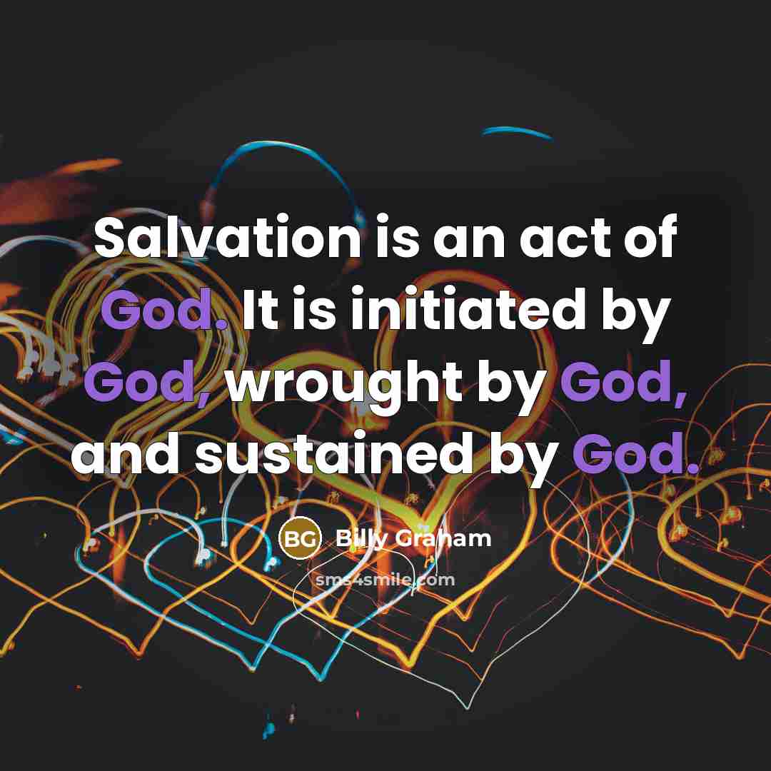 “Salvation is an act of God. It is initiated by…” quote by Billy Graham