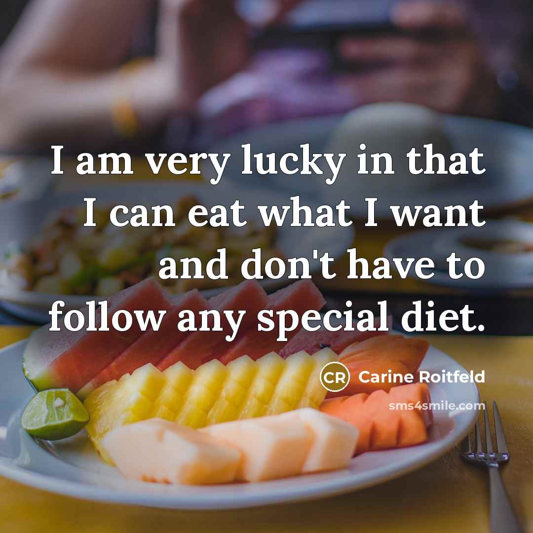 “I am very lucky in that I can eat what…” quote by Carine Roitfeld