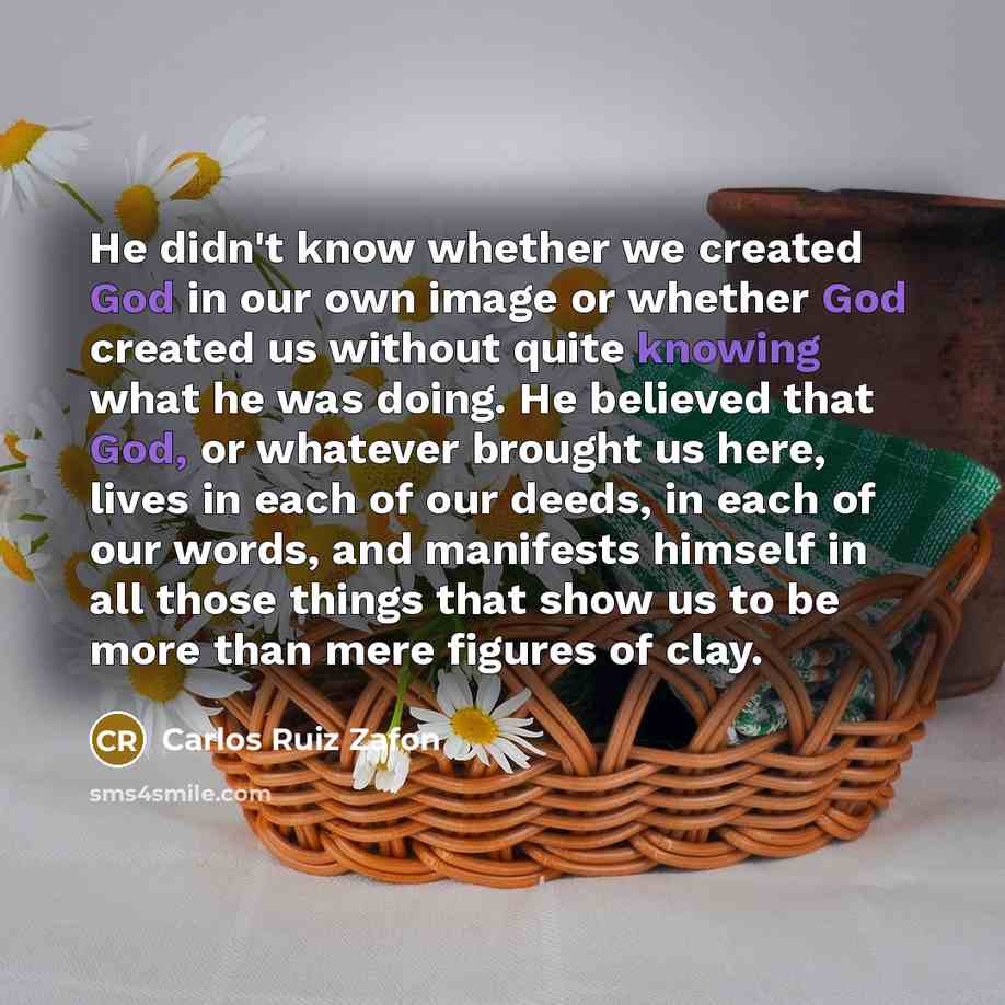“He didn't know whether we created God in our own…” quote by Carlos Ruiz Zafon