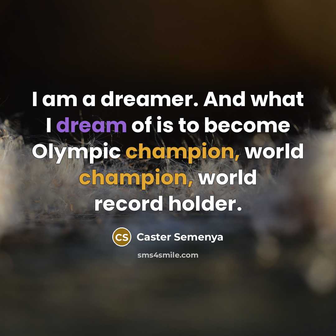 “I am a dreamer. And what I dream of is…” quote by Caster Semenya