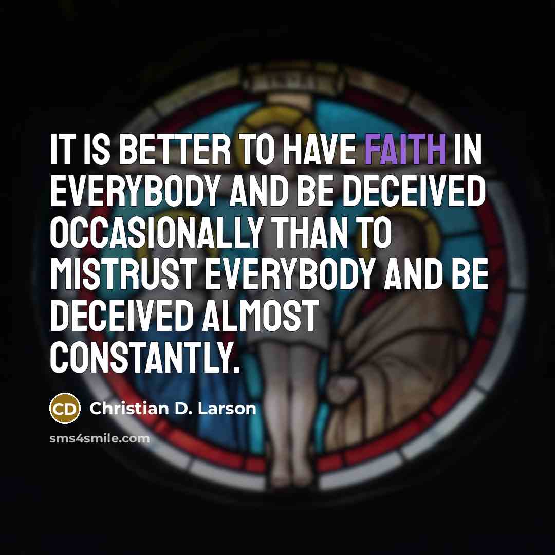 “It is better to have faith in everybody and be…” quote by Christian D. Larson