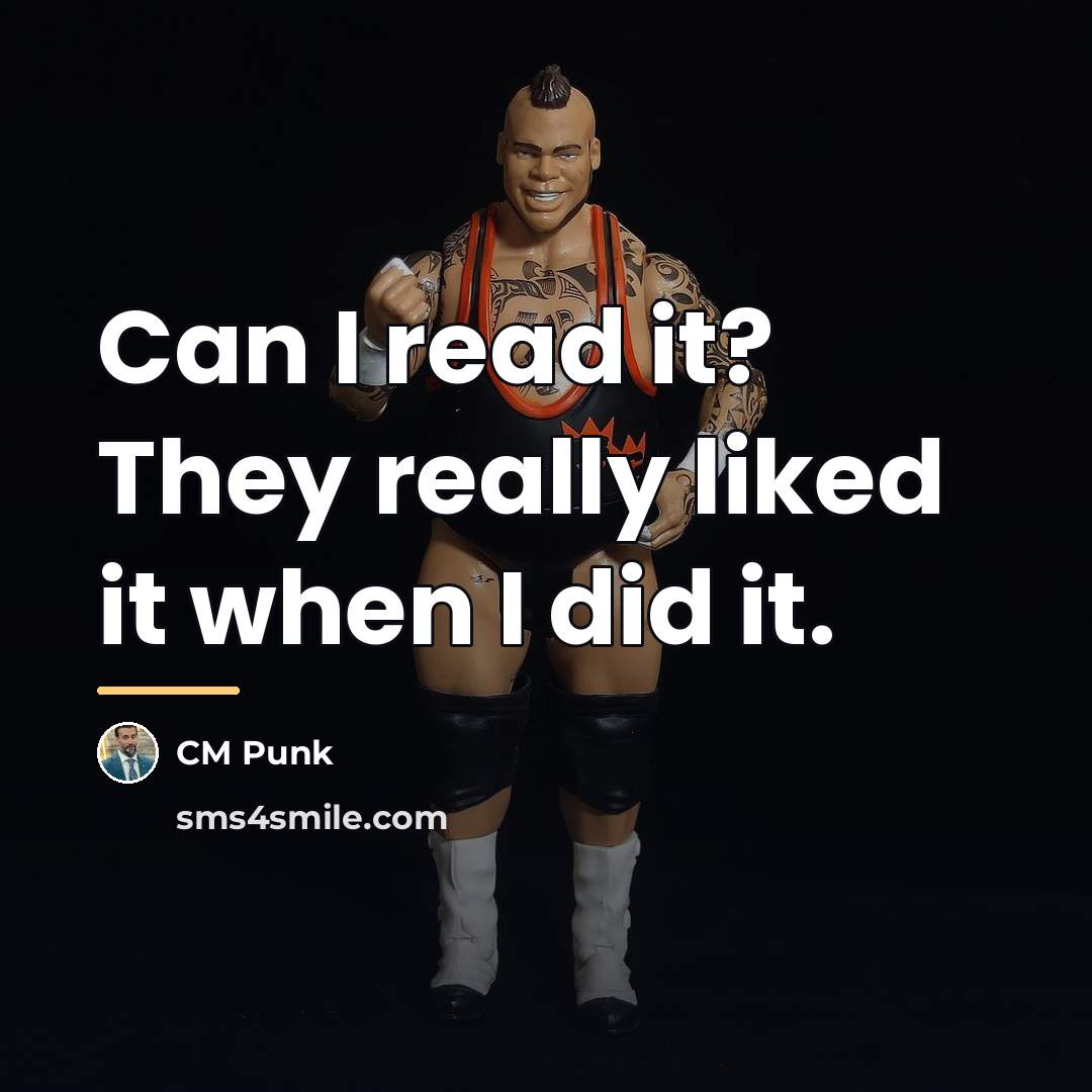 “Can I read it? They really liked it when I…” quote by CM Punk