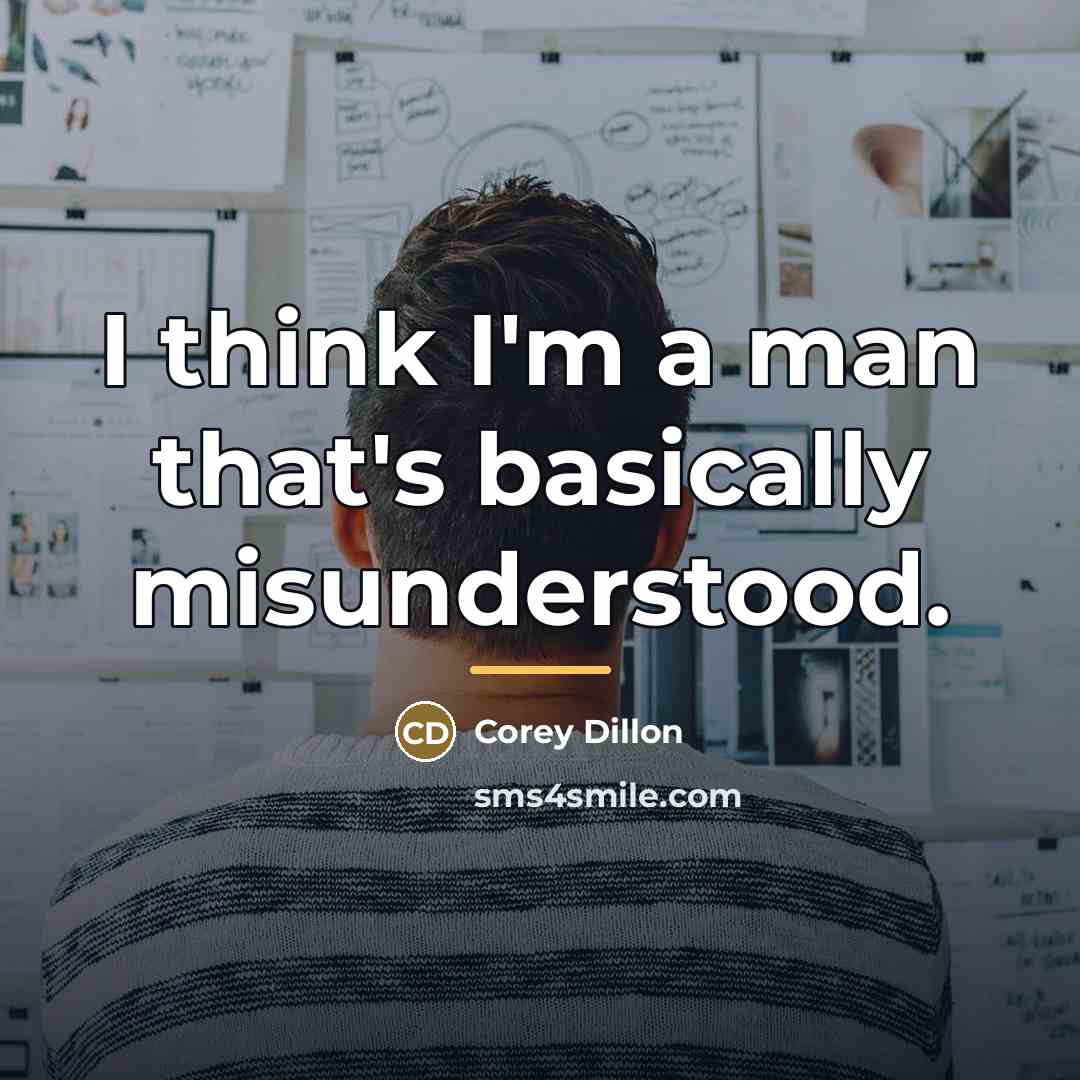 “I think I'm a man that's basically misunderstood.…” quote by Corey Dillon