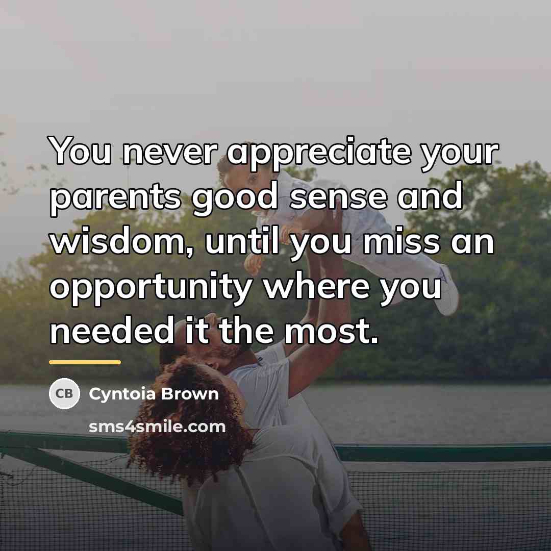 “You never appreciate your parents good sense and wisdom, until…” quote by Cyntoia Brown