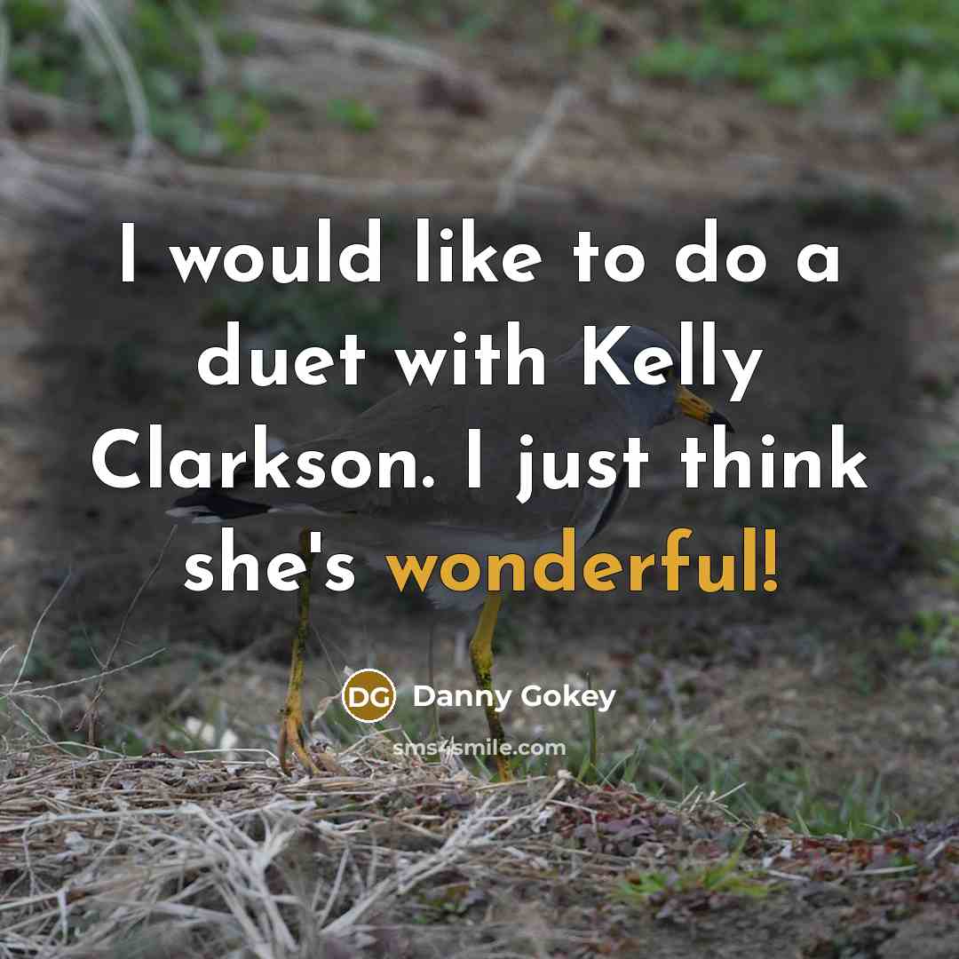 “I would like to do a duet with Kelly Clarkson.…” quote by Danny Gokey