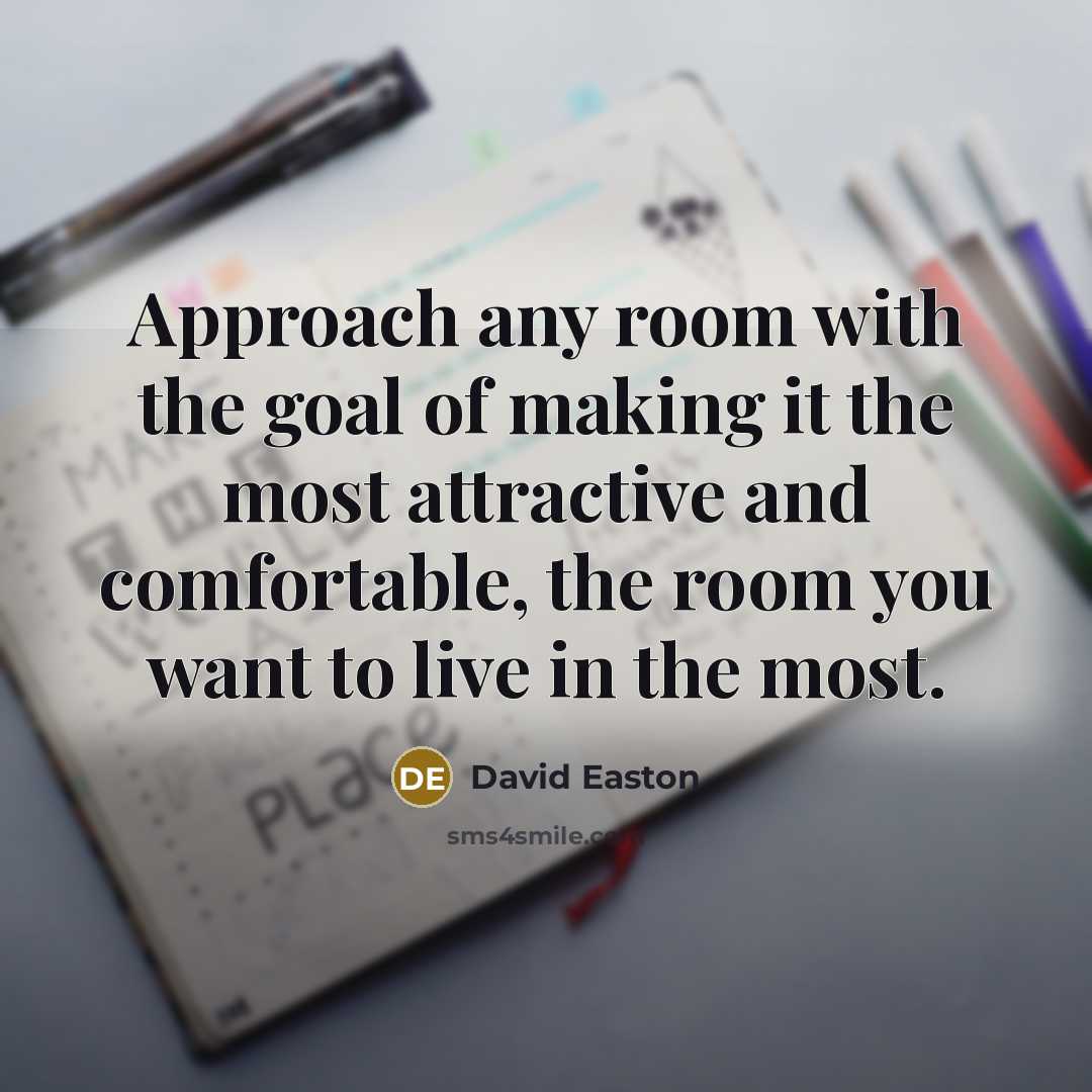 “Approach any room with the goal of making it the…” quote by David Easton