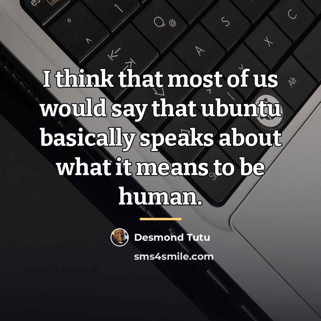 “I think that most of us would say that ubuntu…” quote by Desmond Tutu