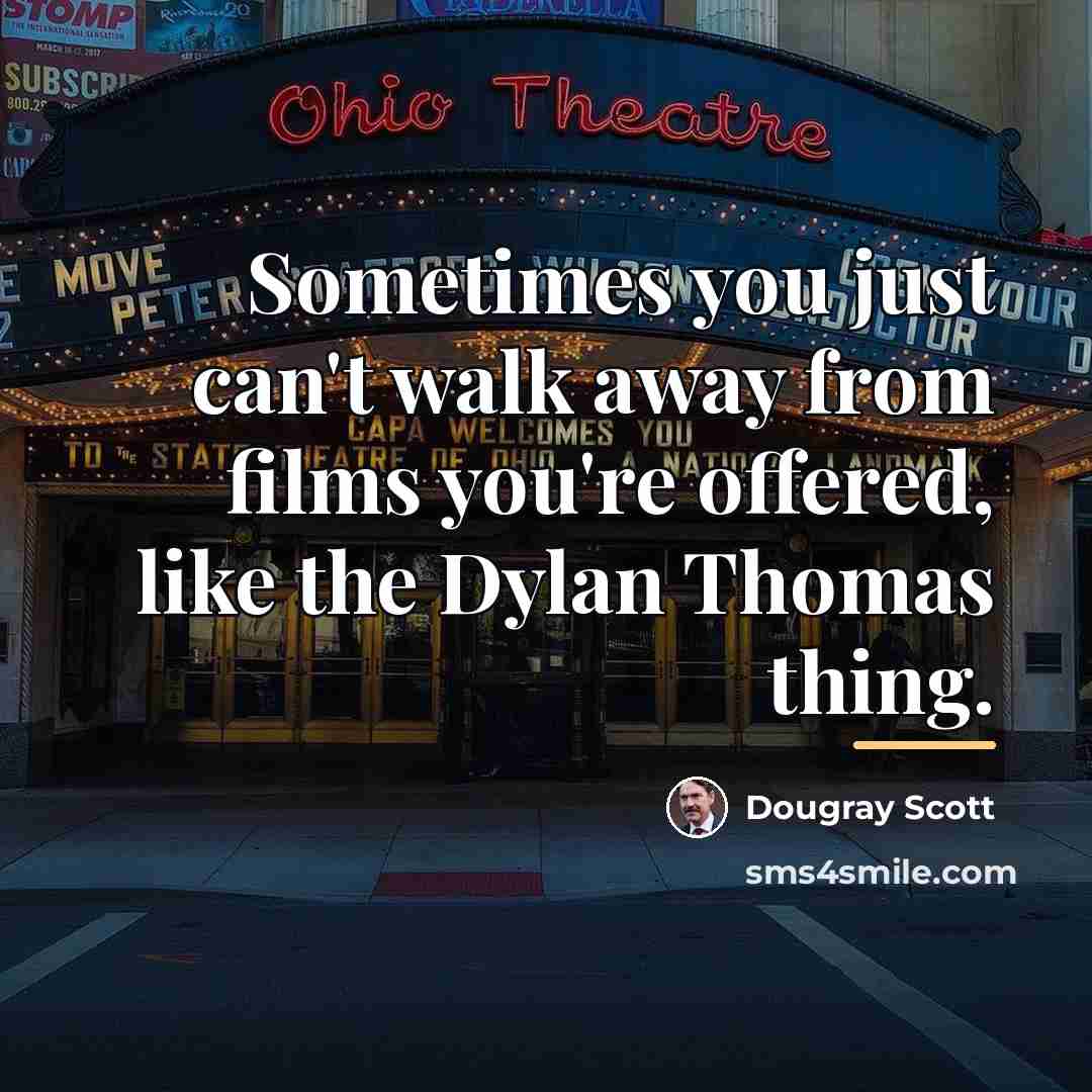 “Sometimes you just can't walk away from films you're offered,…” quote by Dougray Scott