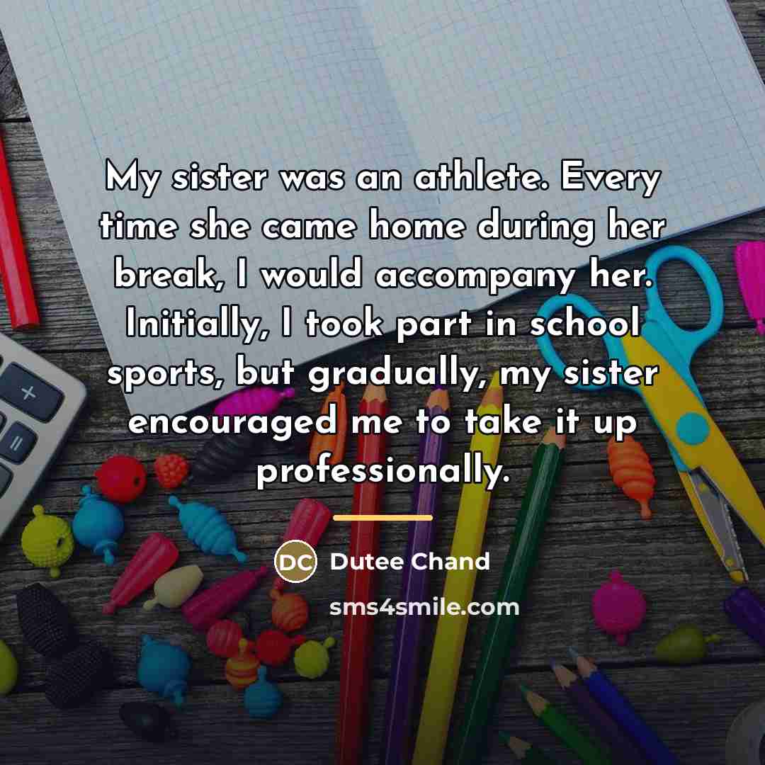 “My sister was an athlete. Every time she came home…” quote by Dutee Chand