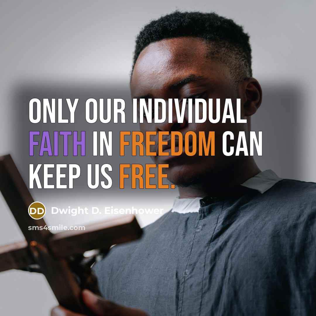 “Only our individual faith in freedom can keep us free.…” quote by Dwight D. Eisenhower