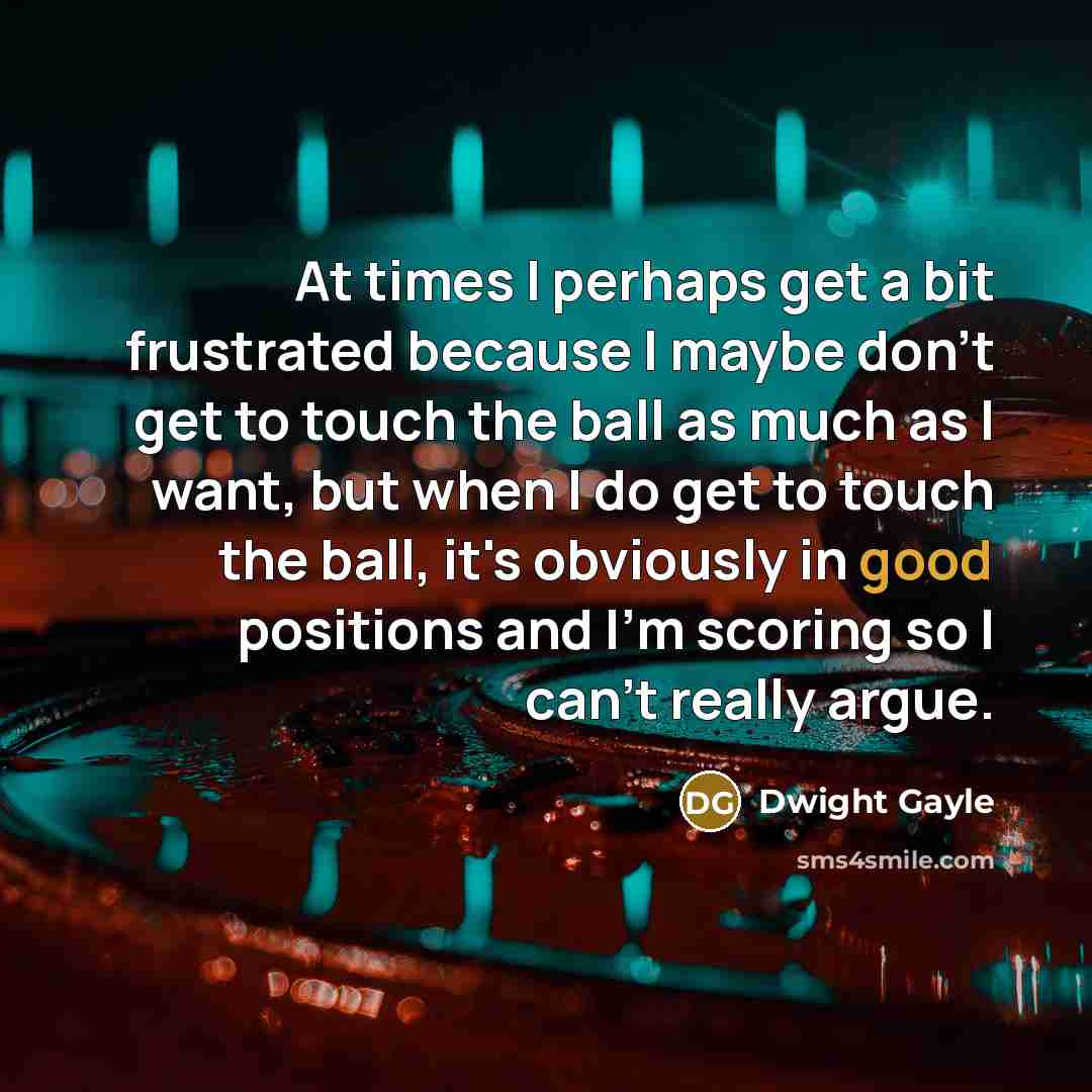 “At times I perhaps get a bit frustrated because I…” quote by Dwight Gayle