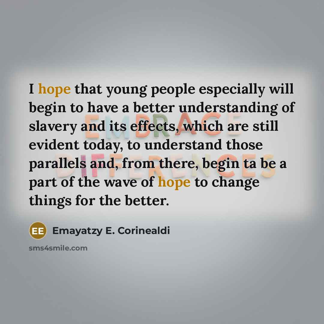 “I hope that young people especially will begin to have…” quote by Emayatzy E. Corinealdi