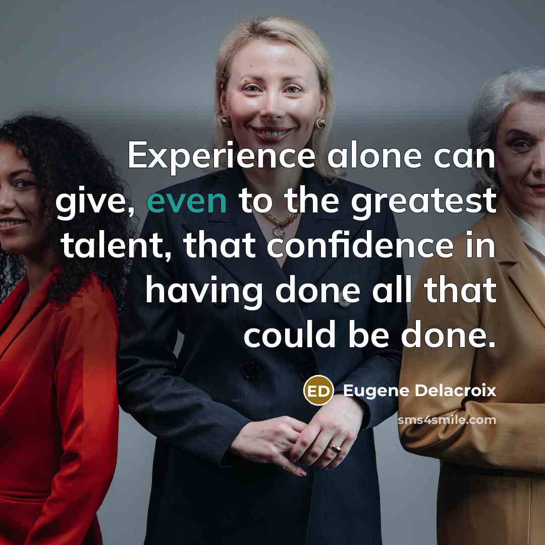 “Experience alone can give, even to the greatest talent, that…” quote by Eugene Delacroix