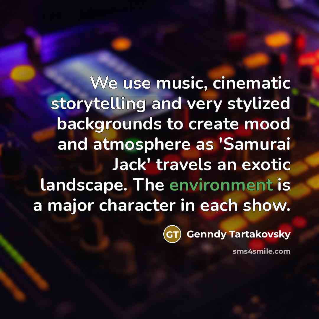 “We use music, cinematic storytelling and very stylized backgrounds to…” quote by Genndy Tartakovsky