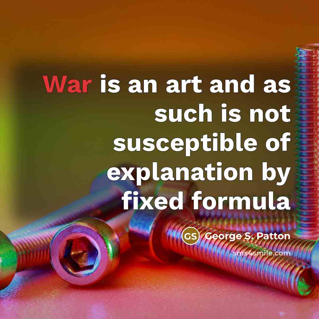 “War is an art and as such is not susceptible…” quote by George S. Patton