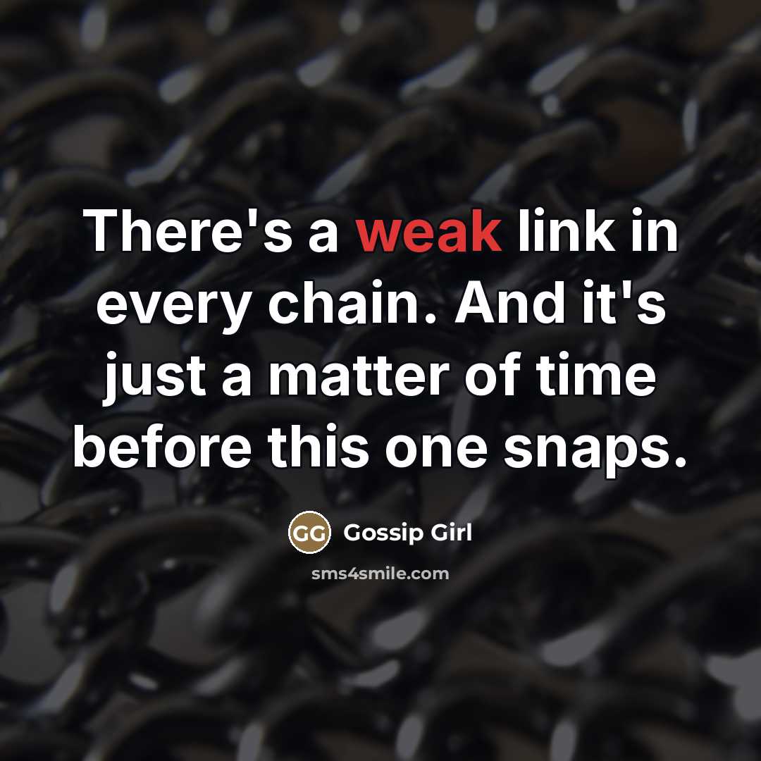 “There's a weak link in every chain. And it's just…” quote by Gossip Girl