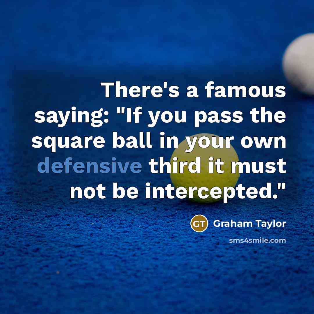 “There's a famous saying: "If you pass the square ball…” quote by Graham Taylor