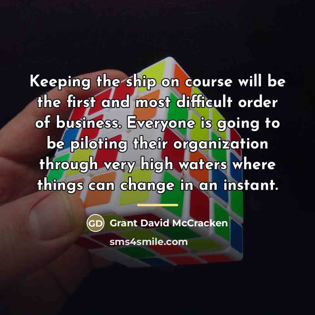 “Keeping the ship on course will be the first and…” quote by Grant David McCracken