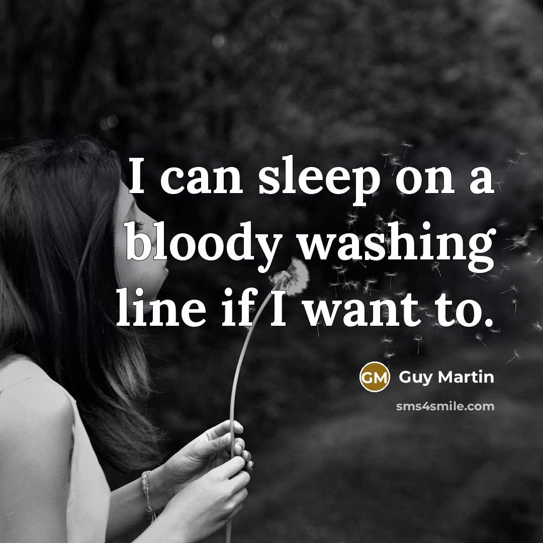 “I can sleep on a bloody washing line if I…” quote by Guy Martin