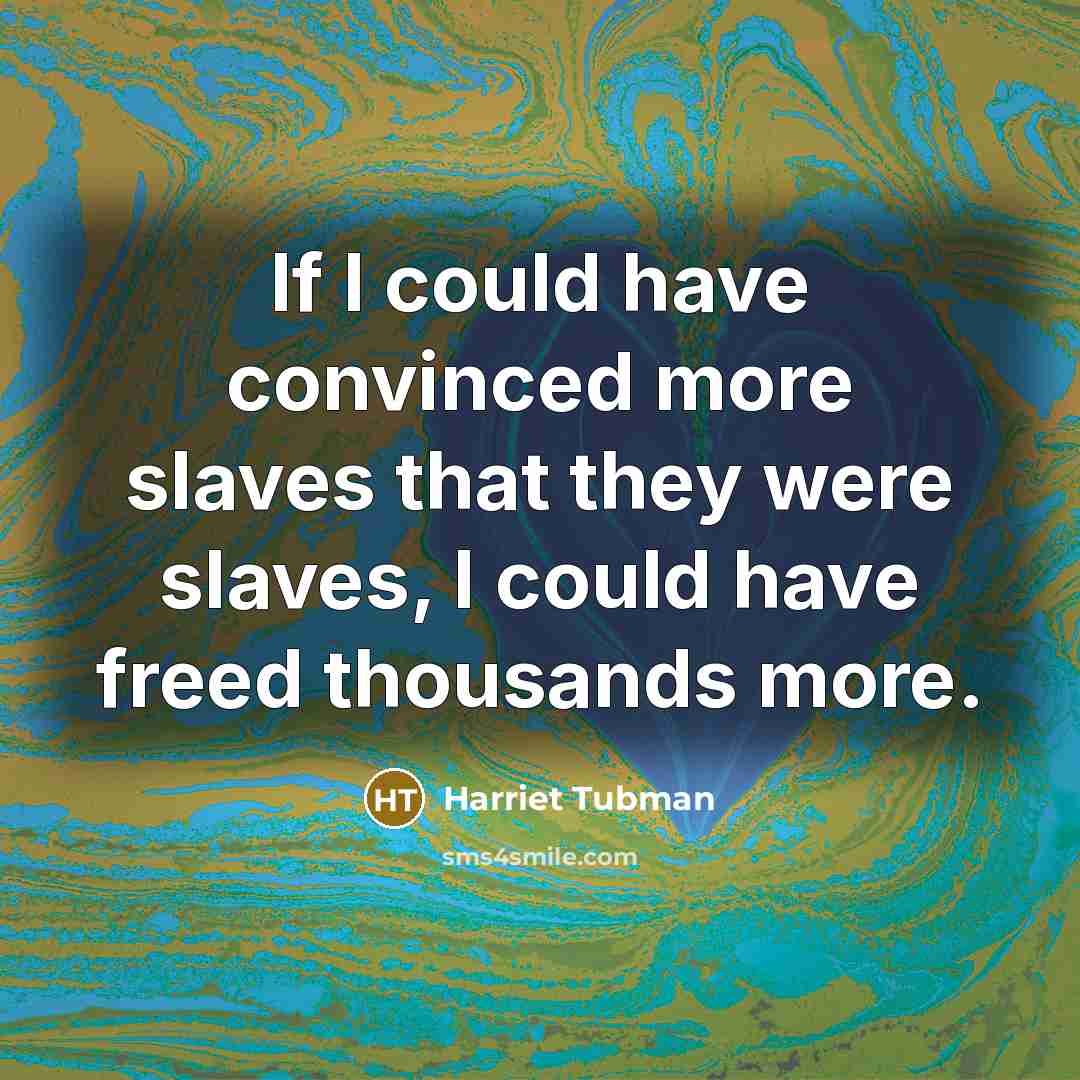 “If I could have convinced more slaves that they were…” quote by Harriet Tubman