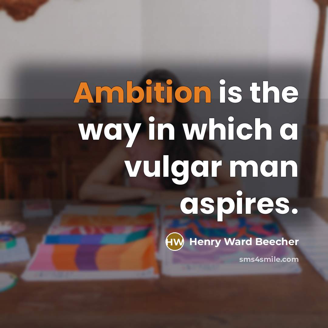 “Ambition is the way in which a vulgar man aspires.…” quote by Henry Ward Beecher