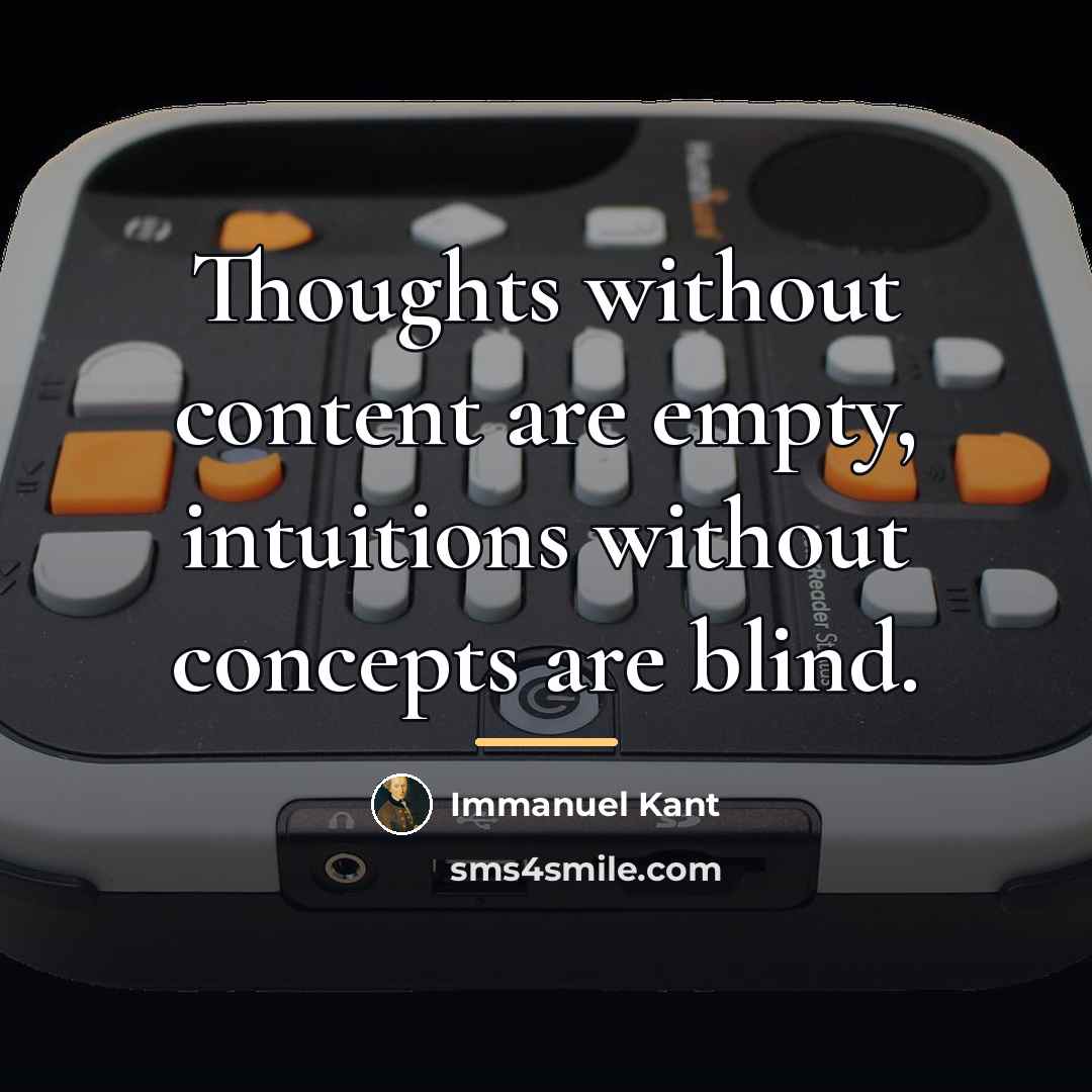 “Thoughts without content are empty, intuitions without concepts are blind.…” quote by Immanuel Kant