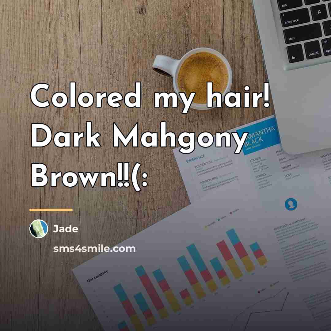 “Colored my hair! Dark Mahgony Brown!!(:…” quote by Jade