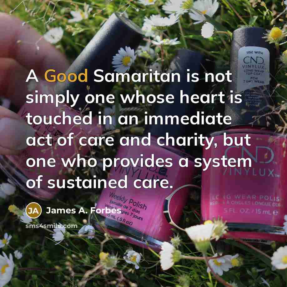 “A Good Samaritan is not simply one whose heart is…” quote by James A. Forbes